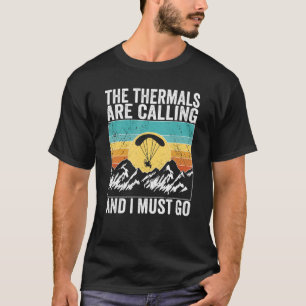 Paramotor Pilot The Thermals are calling Paramotor T-Shirt
