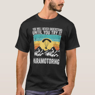 Paramotor Pilot You will never understand until Pa T-Shirt