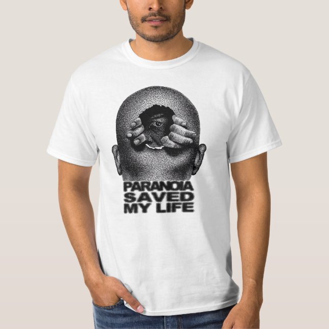 Paranoia Saved My Life, new trend,  gift idea T-Shirt (Front)