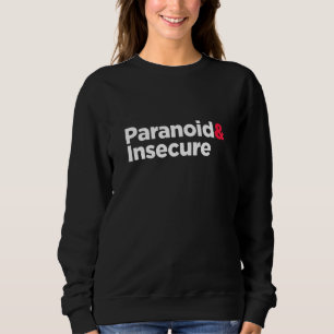 Paranoid & Insecure Self Deprecating Anxiety Depre Sweatshirt