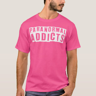 Paranormal Addicts Ghost Hunting Spirit Obsession T-Shirt