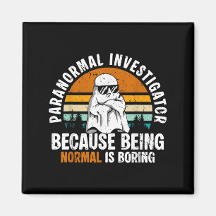 Paranormal Investigator Because Being Normal Is Bo Magnet