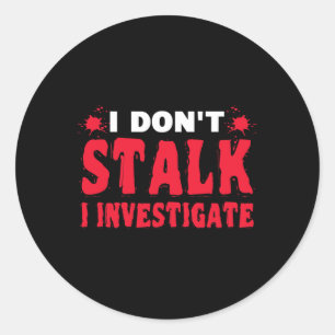 Paranormal Investigator I Don't Stalk I Investigat Classic Round Sticker