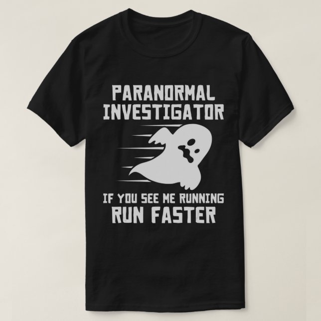 Paranormal Investigator If You See Me Running Run  T-Shirt (Design Front)