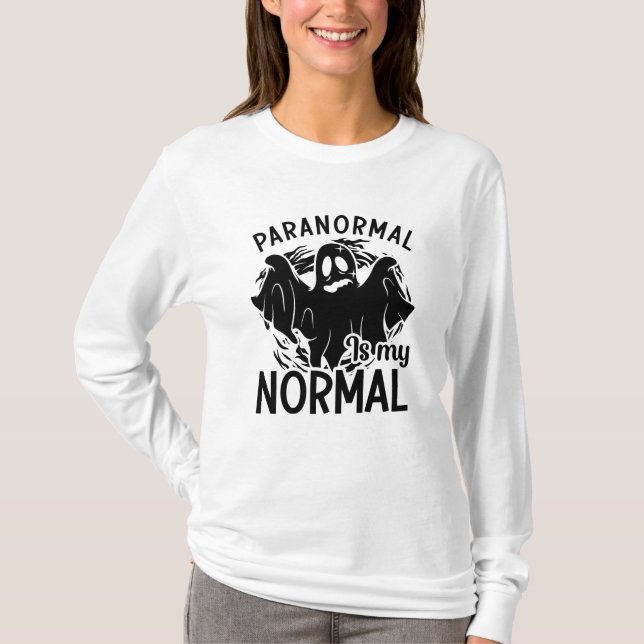 Paranormal Is My Normal Ghost Hunter Ghost Hunting T-Shirt (Front)
