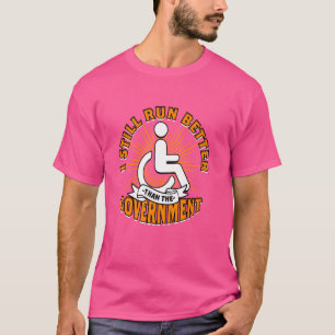 Paraplegic Wheelchair I Still Run Better That The  T-Shirt