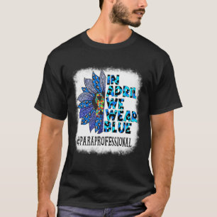 Paraprofessional In April We Wear Blue Autism Awar T-Shirt