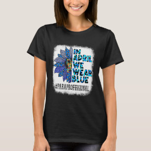 Paraprofessional In April We Wear Blue Autism Awar T-Shirt