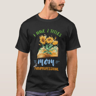 Paraprofessional Mum School Educational Assistant  T-Shirt