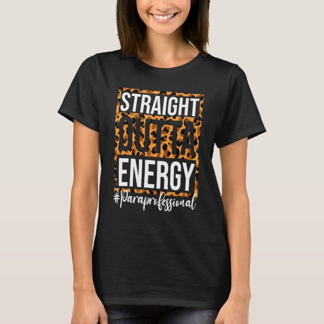 Paraprofessional Straight Outta Energy Para Teache T-Shirt (Front)