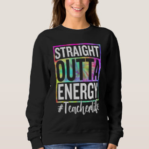 Paraprofessional Straight Outta Energy Teacher Lif Sweatshirt