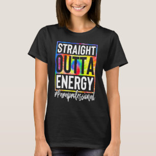 Paraprofessional Straight Outta Energy Teacher Lif T-Shirt