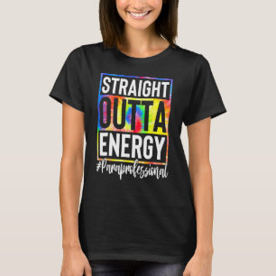 Paraprofessional Straight Outta Energy Teacher Lif T-Shirt