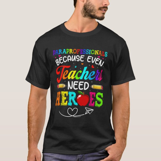 Paraprofessionals Because Even Teachers Need Back  T-Shirt (Front)