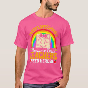 Paraprofessionals Because Even Teachers Need Heroe T-Shirt