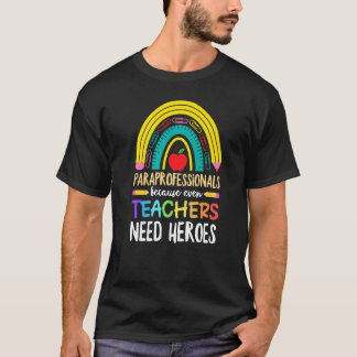 Paraprofessionals Because Even Teachers Need Heroe T-Shirt