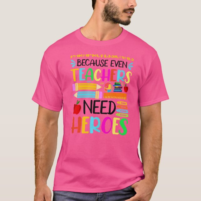Paraprofessionals Because Even Teachers Need Heroe T-Shirt (Front)