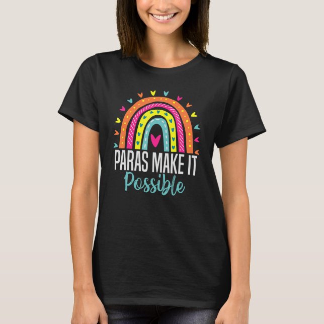 paras make it possible  Para Teacher Paraprofessio T-Shirt (Front)
