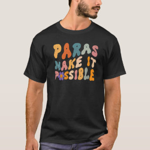 Paras Make It Possible Teacher Paraprofessional Pa T-Shirt