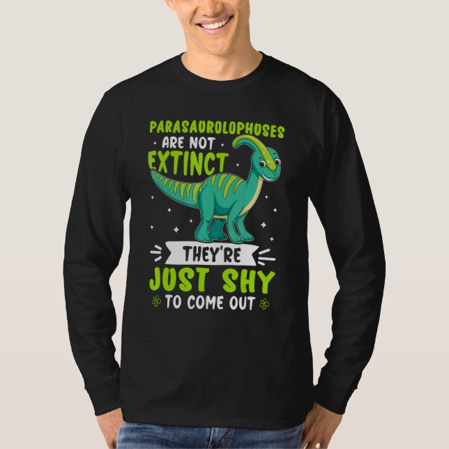 Parasaurolophuses Are Not Extinct  Just Shy To Com T-Shirt (Front)