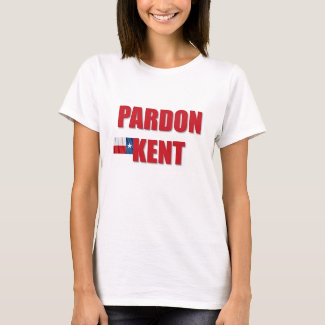 Pardon Kent T-Shirt (Front)
