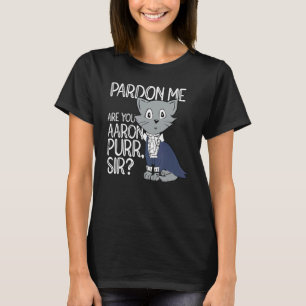 Pardon Me Are You Aaron Purr Sir Cat Cat Owner Pe T-Shirt