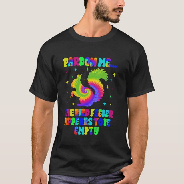 Pardon Me Your Bird Feeder Is Empty Squirrel Bird  T-Shirt (Front)