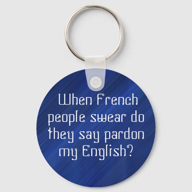 "Pardon my 'English'?"???? Key Ring (Front)