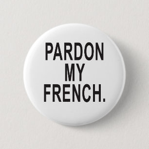 Pardon My French 6 Cm Round Badge