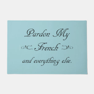 "Pardon My French and everything else."  Doormat