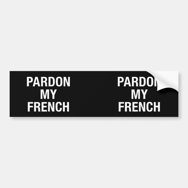 Pardon My French Bumper Sticker (Front)