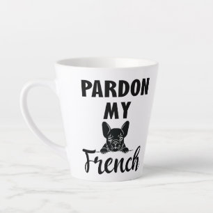 Pardon My French - Funny French Bulldog Latte Mug