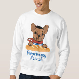 Pardon My French - Funny French Bulldog Sweatshirt