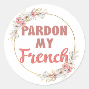 Pardon My French - Funny French Classic Round Sticker