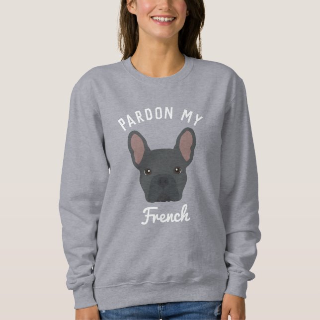 Pardon my French Sweatshirt (Front)