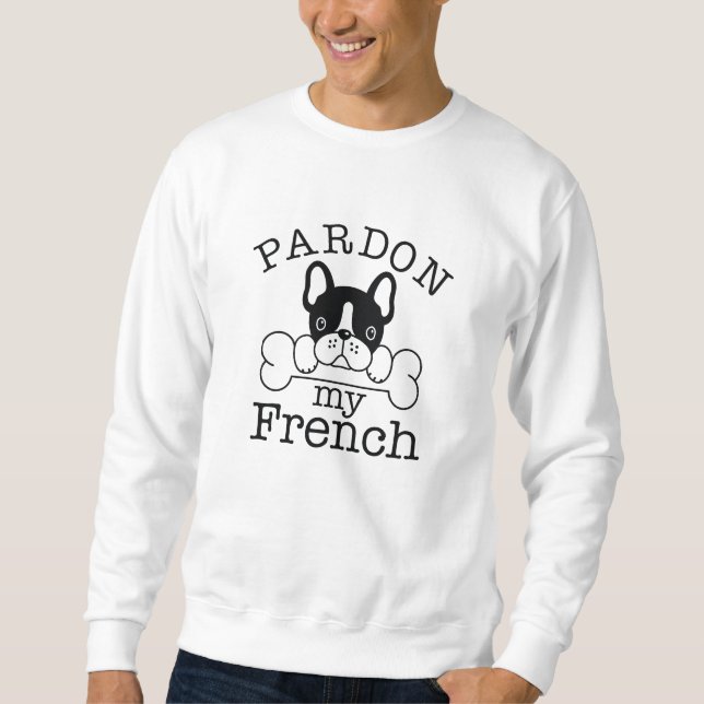 Pardon My French Sweatshirt (Front)