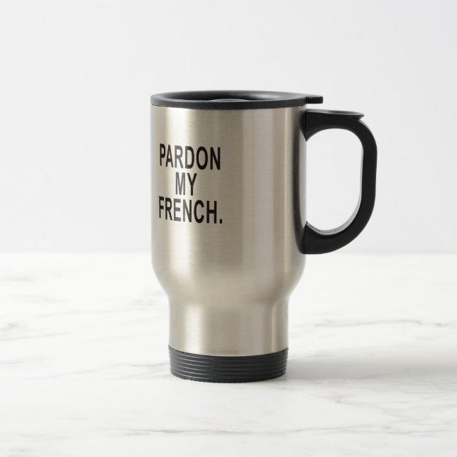 Pardon My French Travel Mug (Right)