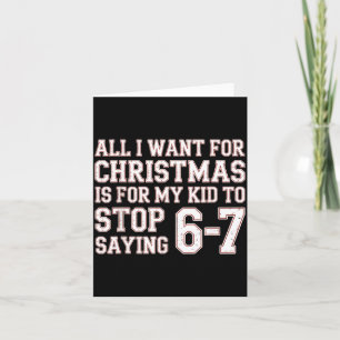 Parent 6-7 Six Seven All I Want Is My Kid To Stop  Card