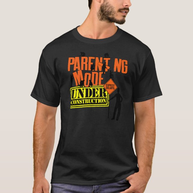Parenting Mode Under Construction New First Time P T-Shirt (Front)