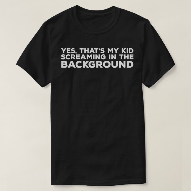 Parenting Screaming Kid Video Conference Funny  T-Shirt (Design Front)
