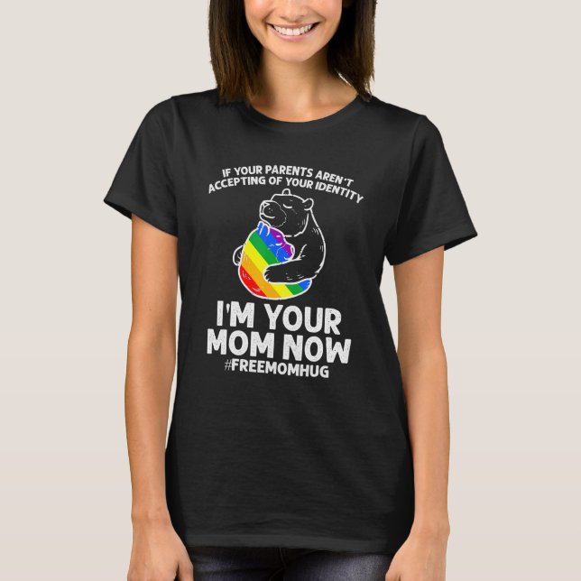 Parents Accepting Im Your Mum Now Bear Hug LGBTQ G T-Shirt (Front)