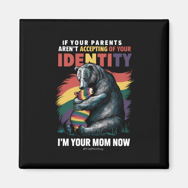 Parents Accepting Im Your Mum Now Bear Hug LGBTQ  Magnet (Front)