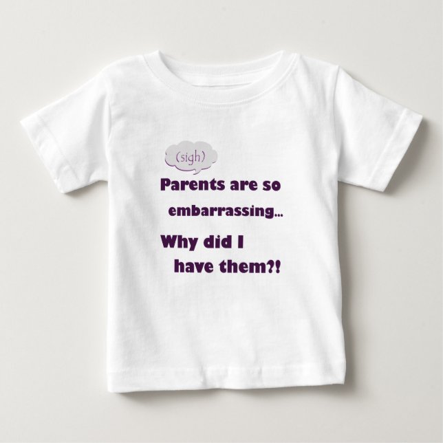 "Parents are so embarrassing"  Baby T-Shirt (Front)