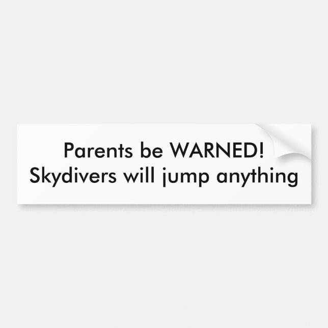 Parents be WARNED!Skydivers will jump anything Bumper Sticker (Front)