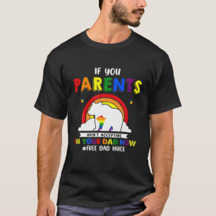 Parents Don't Accept I'm Your Dad Now LGBT Pride G T-Shirt