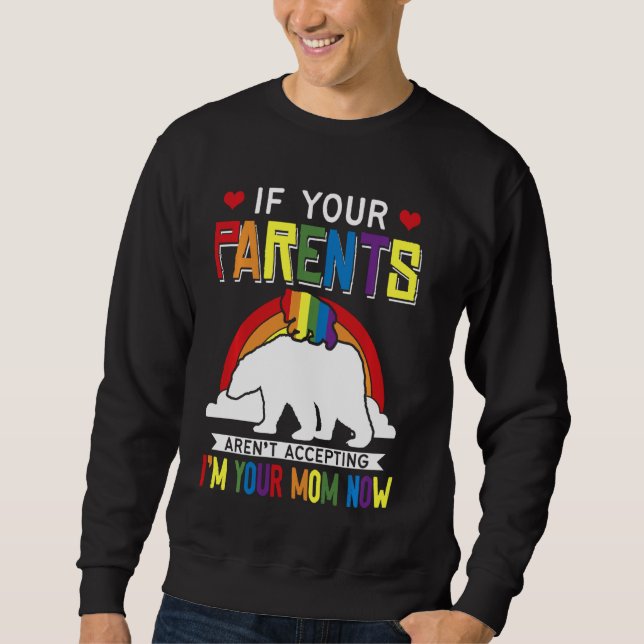 Parents Don't Accept I'm Your Mum Now  Lgbt Pride  Sweatshirt (Front)