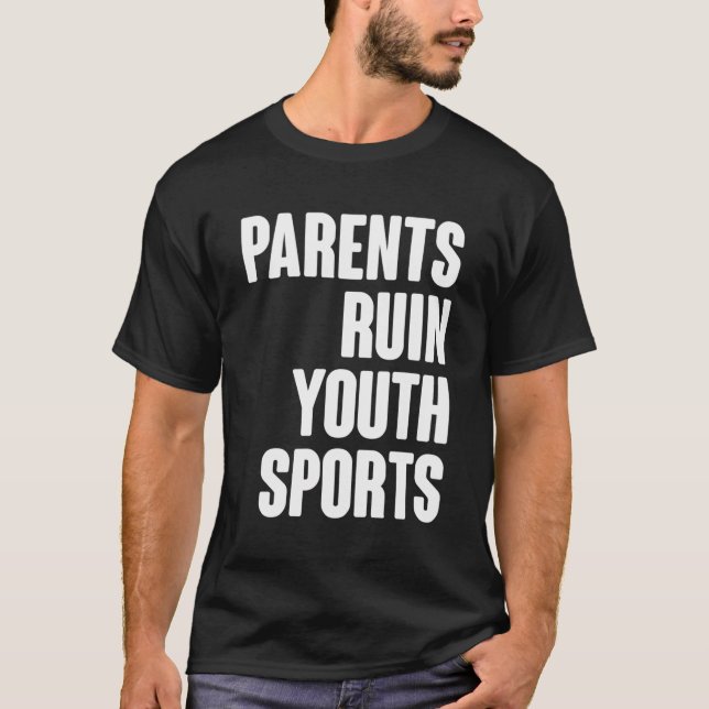 Parents Ruin Youth Sports Best Awareness Quotes Fo T-Shirt (Front)