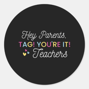 Parents Tag! You're It! Love Teacher Last Day Of S Classic Round Sticker