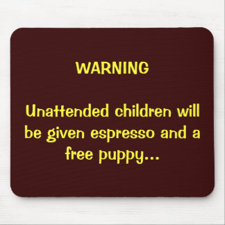 Parents:  You've been warned... Mouse Pad