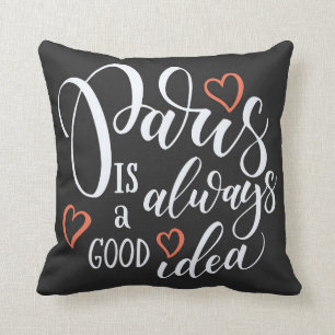 Paris is Always a Good Idea Decorative Pillow